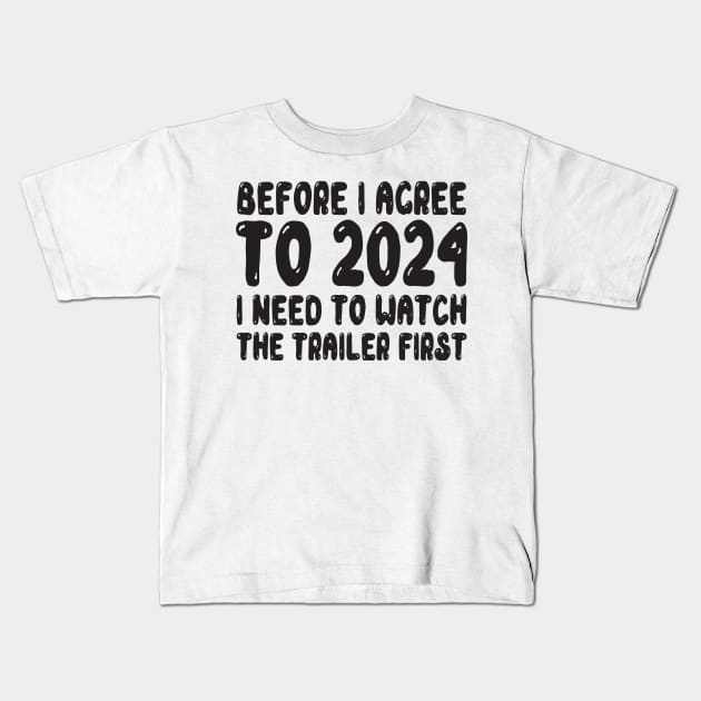 Before I agree to 2024, I need to watch the trailer first Kids T-Shirt by MZeeDesigns